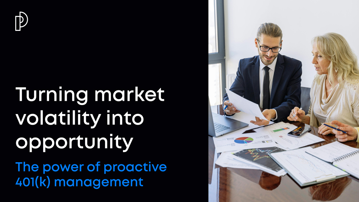 Market volatility presents an opportunity for proactive management.